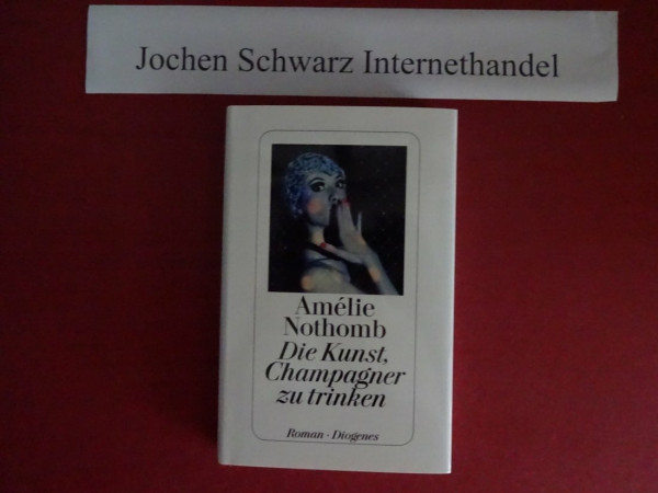 Die Kunst, Champagner zu trinken: Roman