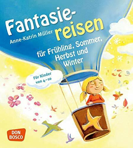 Fantasiereisen für Frühling, Sommer, Herbst und Winter: Für Kinder von 4-10