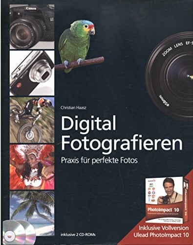 Digital Fotografieren: Praxis für perfekte Fotos Digital Fotografieren: Praxis für perfekte Fotos