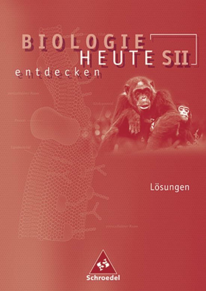 Biologie heute entdecken SII / Biologie heute entdecken - Allgemeine Ausgabe 2004 für die Sekundarstufe II: Allgemeine Ausgabe 2004 / Lösungen SII ... heute entdecken SII: Allgemeine Ausgabe 2004)