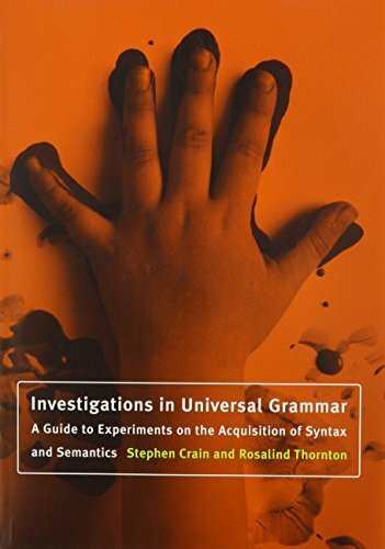Investigations in Universal Grammar: A Guide to Experiments on the Acquisition of Syntax and Semantics (Language, Speech, and Communication Series)