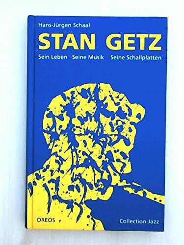 Stan Getz: Sein Leben, seine Musik, seine Schallplatten