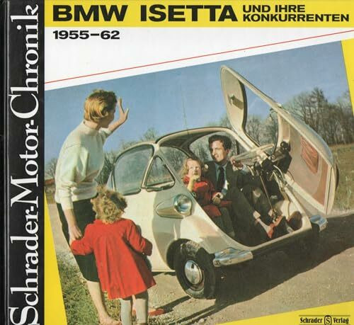 Schrader-Motor-Chronik Bd. 1. BMW Isetta und ihre Konkurrenten 1955-62