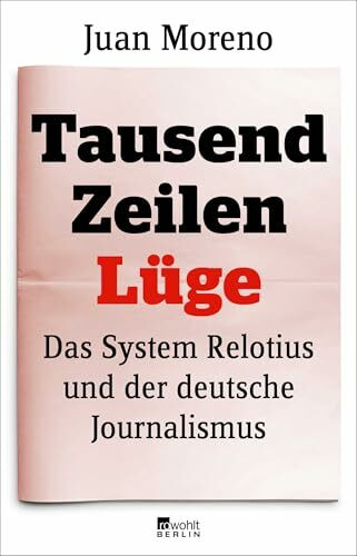 Tausend Zeilen Lüge: Das System Relotius und der deutsche Journalismus | Verfilmt als «Tausend Zeilen» unter der Regie von Bully Herbig, mit Elyas M’Barek und Jonas Nay in den Hauptrollen