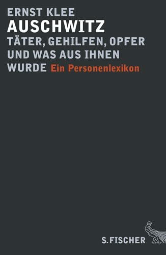 Auschwitz – Täter, Gehilfen, Opfer und was aus ihnen wurde: Ein Personenlexikon (Die Zeit des Nationalsozialismus – »Schwarze Reihe«)