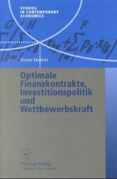 Optimale Finanzkontrakte, Investitionspolitik und Wettbewerbskraft (Studies in Contemporary Economics)