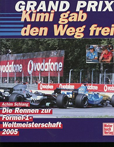 Grand Prix 2005. Kimi gab den Weg frei.: Die Rennen zur Formel 1-Weltmeisterschaft. Kimi gab den Weg frei