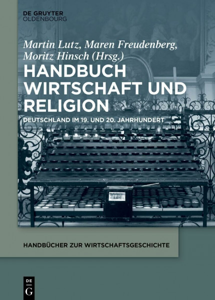 Handbuch Wirtschaft und Religion: Deutschland im 19. und 20. Jahrhundert (Handbücher zur Wirtschaftsgeschichte)