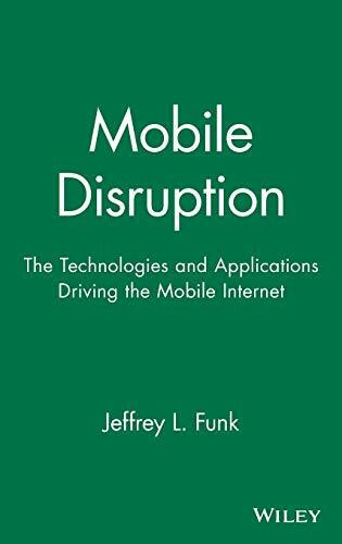 Wiley-Interscience Mobile Disruption, The Technologies And Applications Driving The Mobile Internet