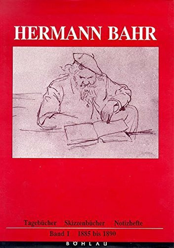 Tagebücher, Skizzenbücher, Notizhefte, Bd.1, 1885-1890: Bd. 1: 1885-1890. Herausgegeben von: Moritz Csaky. bearb. von Lottelis Moser und Helene Zand ... Bahr. Tagebücher, Skizzenbücher, Notizhefte)