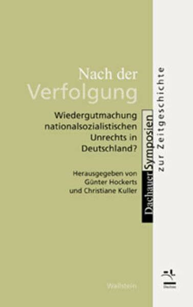 Nach der Verfolgung.Wiedergutmachung nationalsozialistischen Unrechts in Deutschland? (Dachauer Symposien zur Zeitgeschichte)