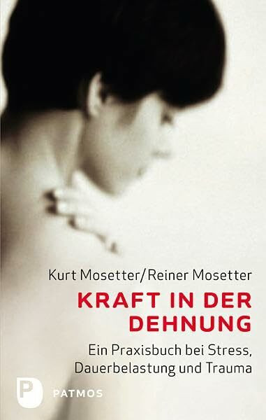 Kraft in der Dehnung: Ein Praxisbuch bei Stress, Dauerbelastung und Trauma