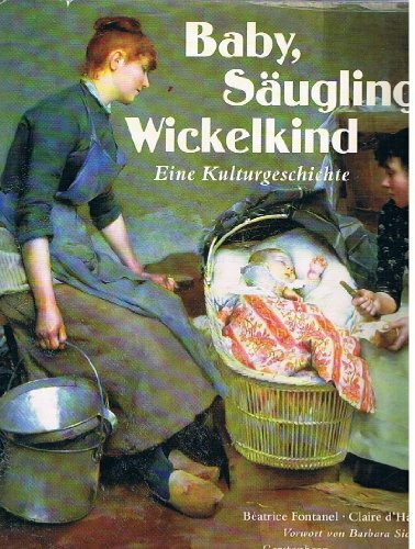 Baby, Säugling, Wickelkind. Eine Kulturgeschichte