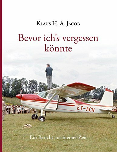 Bevor ich's vergessen könnte: Ein Bericht aus meiner Zeit