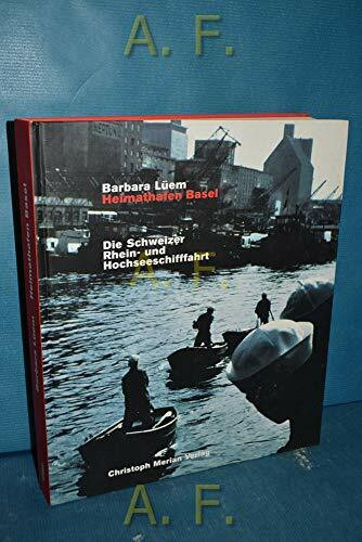 Heimathafen Basel: Die Schweizer Rhein- und Hochseeschifffahrt