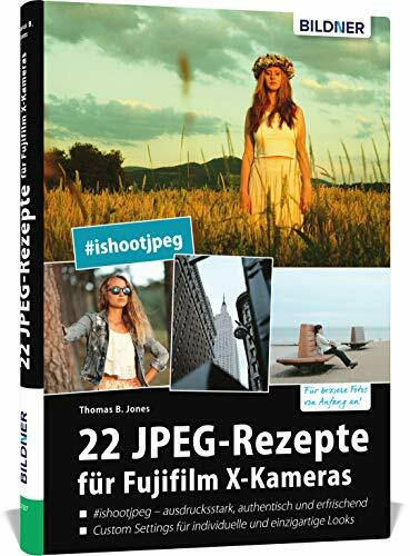 22 JPEG-Rezepte für Fujifilm X-Kameras: mit JPG einzigartige Bildlooks erzeugen