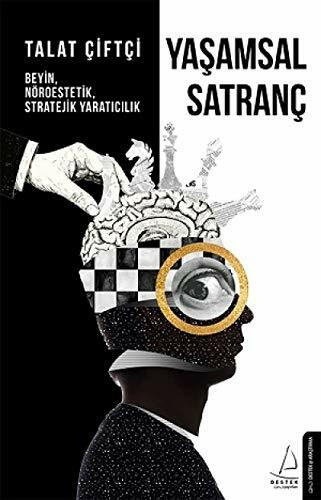 Yasamsal Satranc: Beyin, Nöroestetik, Stratejik Yaratıcılık