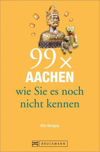 99 x Aachen und die Euregio wie Sie sie noch nicht kennen