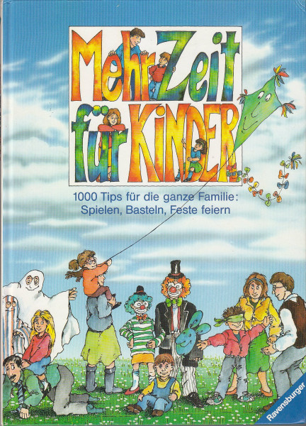 Mehr Zeit für Kinder: 1000 Tips für die ganze Familie: Spielen, Basteln, Feste feiern