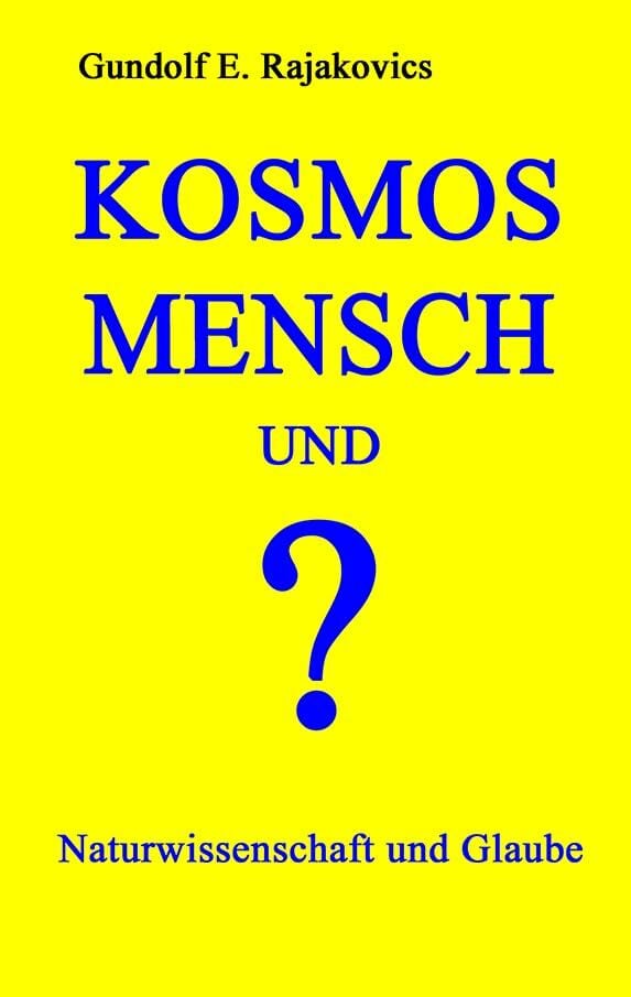 KOSMOS, MENSCH und ?: Naturwissenschaft und Glaube KOSMOS, MENSCH und ?: Naturwissenschaft und Glaube