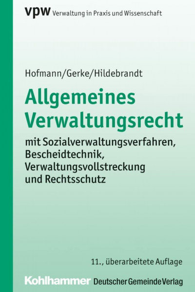 Allgemeines Verwaltungsrecht: mit Sozialverwaltungsverfahren, Bescheidtechnik, Verwaltungsvollstreckung und Rechtsschutz (Verwaltung in Praxis und Wissenschaft, 1, Band 1)