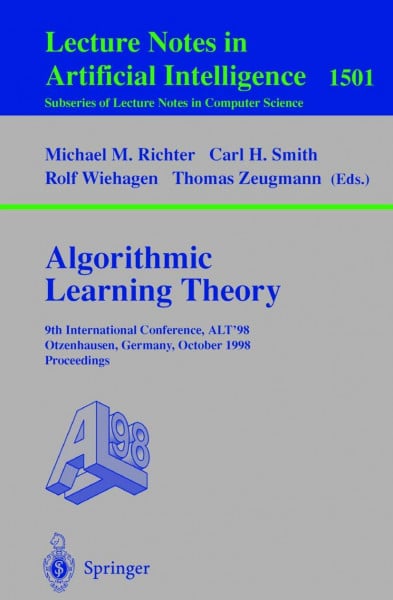 Algorithmic Learning Theory: 9th International Conference, ALT '98, Otzenhausen, Germany, October 8-10, 1998, Proceedings (Lecture Notes in Computer Science, 1501, Band 1501)