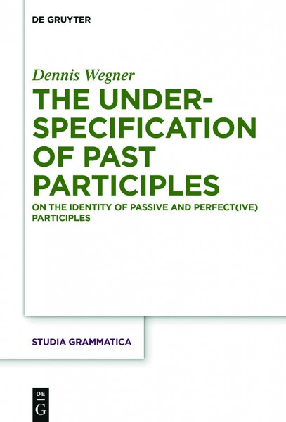 The Underspecification of Past Participles: On the Identity of Passive and Perfect(ive) Participles (Studia grammatica)
