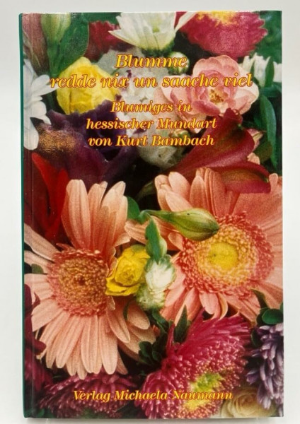 Blumme - redde nix un saache viel: Blumiges in hessischer Mundart
