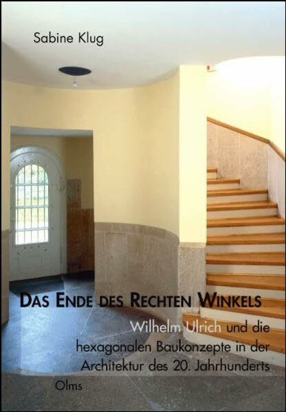 Das Ende des rechten Winkels: Wilhelm Ulrich und die hexagonalen Baukonzepte in der Architektur des 20. Jahrhunderts (Studien zur Kunstgeschichte)