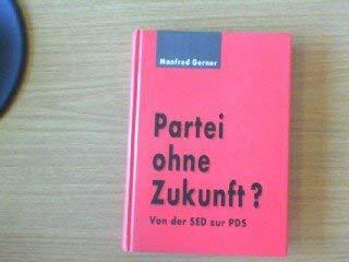 Partei ohne Zukunft?: Von der SED zur PDS Partei ohne Zukunft?: Von der SED zur PDS