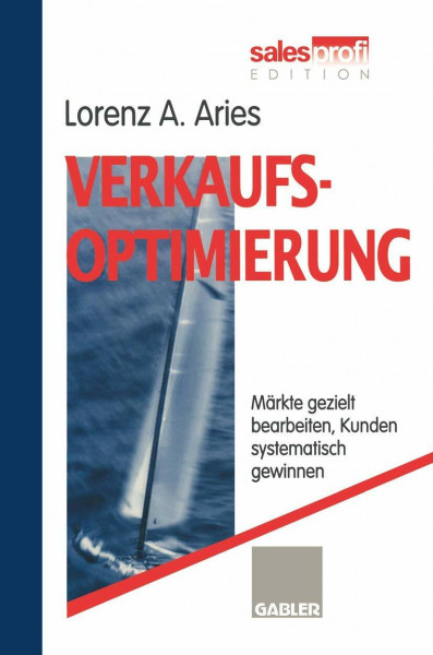 Verkaufsoptimierung: Märkte gezielt bearbeiten, Kunden systematisch gewinnen