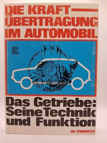 Die Kraftübertragung im Automobil. Das Getriebe: Seine Technik und Funktion