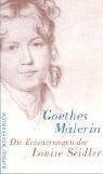 Goethes Malerin: Die Erinnerungen der Louise Seidler