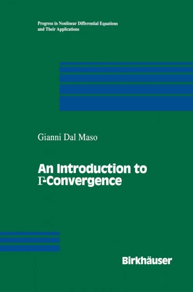 An Introduction to Γ-Convergence (Progress in Nonlinear Differential Equations and Their Applications, 8, Band 8)