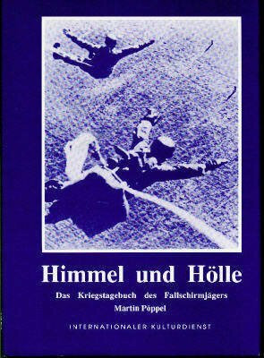 Himmel und Hölle. Das Kriegstagebuch des Fallschirmjägers Martin Pöppel