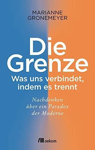 Die Grenze: Was uns verbindet, indem es trennt. Nachdenken über ein Paradox der Moderne. Ein Blick auf die Macht von Trennlinien und Verbindungen und ihre Bedeutung in Gesellschaft und Kultur