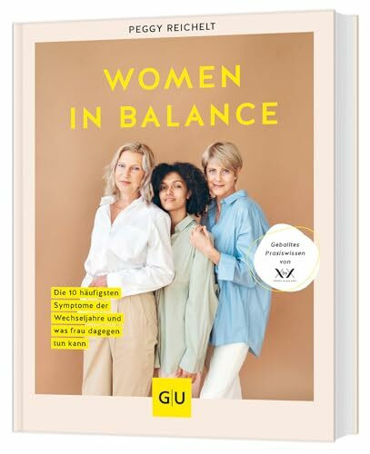 Women in Balance: Die 10 häufigsten Symptome der Wechseljahre und was frau dagegen tun kann - Geballtes Praxiswissen von XbyX (GU Kochen & Verwöhnen Diät und Gesundheit)