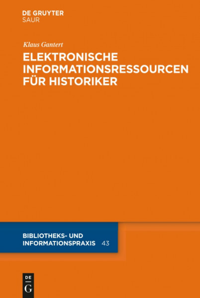 Elektronische Informationsressourcen für Historiker (Bibliotheks- und Informationspraxis, 43, Band 43)