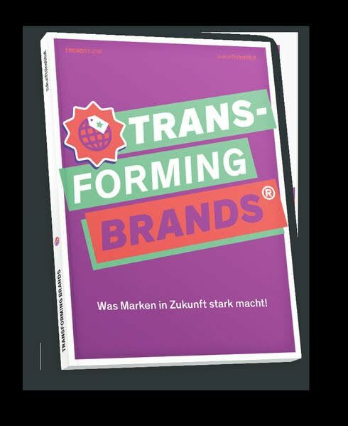 Transforming Brands: Was Marken in Zukunft stark macht!