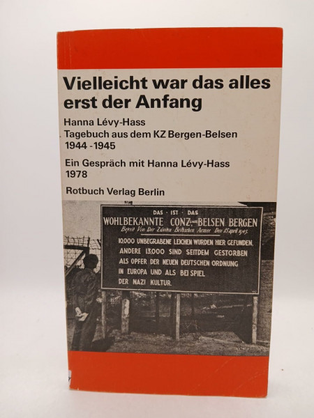 Vielleicht war das alles erst der Anfang. Tagebuch aus dem KZ Bergen-Belsen 1944 - 1945