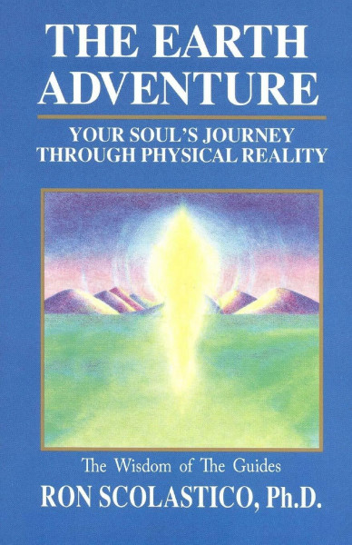 The Earth Adventure: Your Soul's Journey Through Physical Reality
