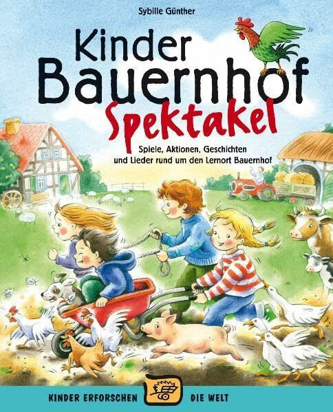 Kinder-Bauernhof-Spektakel (Buch): Spiele, Aktionen, Geschichten und Lieder und um den Lernort Bauernhof (Kinder erforschen die Welt)