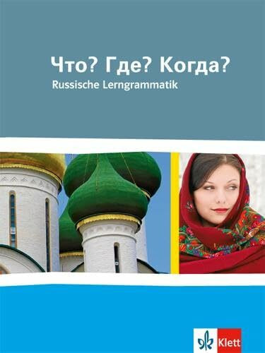Chto? Gde? Kogda? Russkaja grammatika. Russische Lerngrammatik: Grammatik Klasse 10-13: Russische Grammatik für die Oberstufe