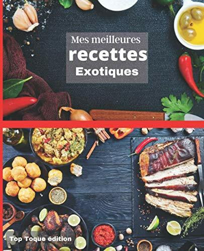 Mes meilleures RECETTES EXOTIQUES: IDEE CADEAU: RASSEMBLER VOS 45 MEILLEURES RECETTES dans ce livre de 151 pages