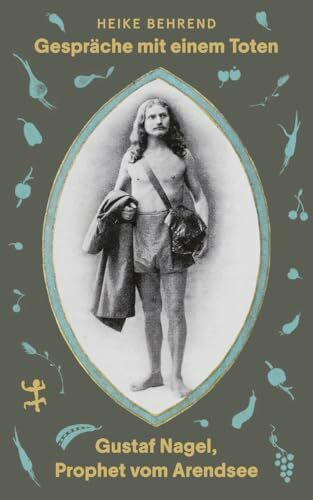 Gespräche mit einem Toten: Gustaf Nagel, Prophet vom Arendsee