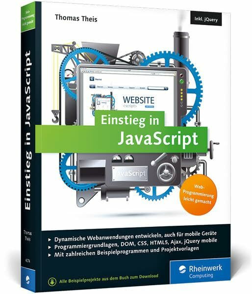 Einstieg in JavaScript: Dynamische Webseiten erstellen. Inkl. Ajax, jQuery, jQuery mobile u. v. m.