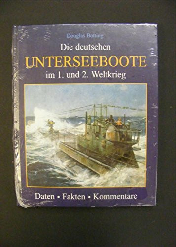Die deutschen Unterseeboote im 1. und 2. Weltkrieg: Daten, Fakten, Kommentare
