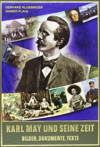 Karl May und seine Zeit: Bilder, Dokumente, Texte: Bilder, Dokumente, Texte Eine Bildbiografie