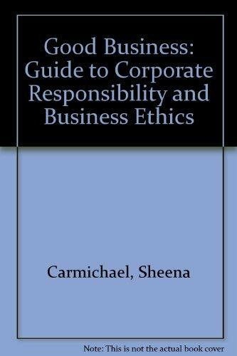 Good Business: Guide to Corporate Responsibility and Business Ethics