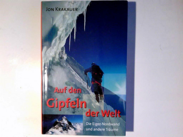 Auf den Gipfeln der Welt : die Eiger-Nordwand und andere Träume